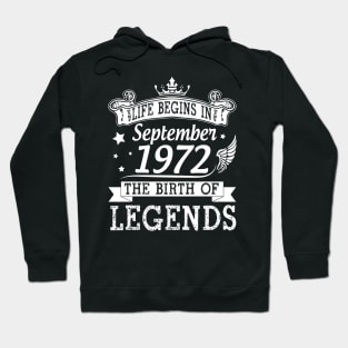 Life Begins In September 1972 The Birth Of Legends Happy Birthday 48 Years Old To Me You Hoodie